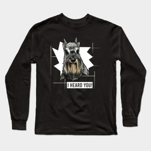 Funny Miniature Schnauzer I Heard You Long Sleeve T-Shirt